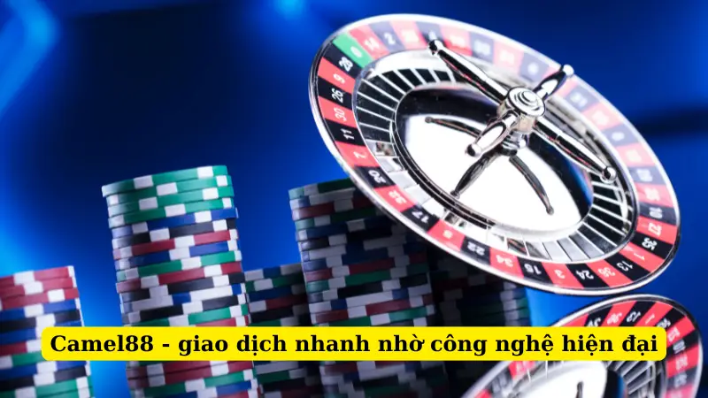 Camel88 - giao dịch nhanh nhờ công nghệ hiện đại