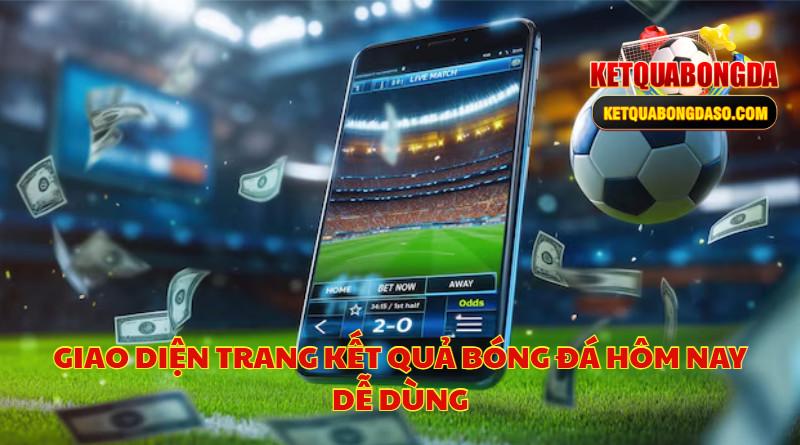 Giao Diện Trang Kết Quả Bóng Đá Hôm Nay Dễ Dùng