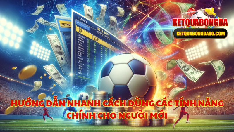 Hướng Dẫn Nhanh Cách Dùng Các Tính Năng Chính Cho Người Mới